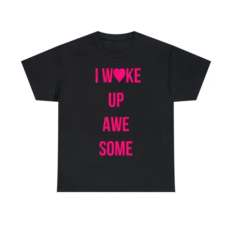 I Wake Up Awesome T Shirt Sizes S 5Xl
