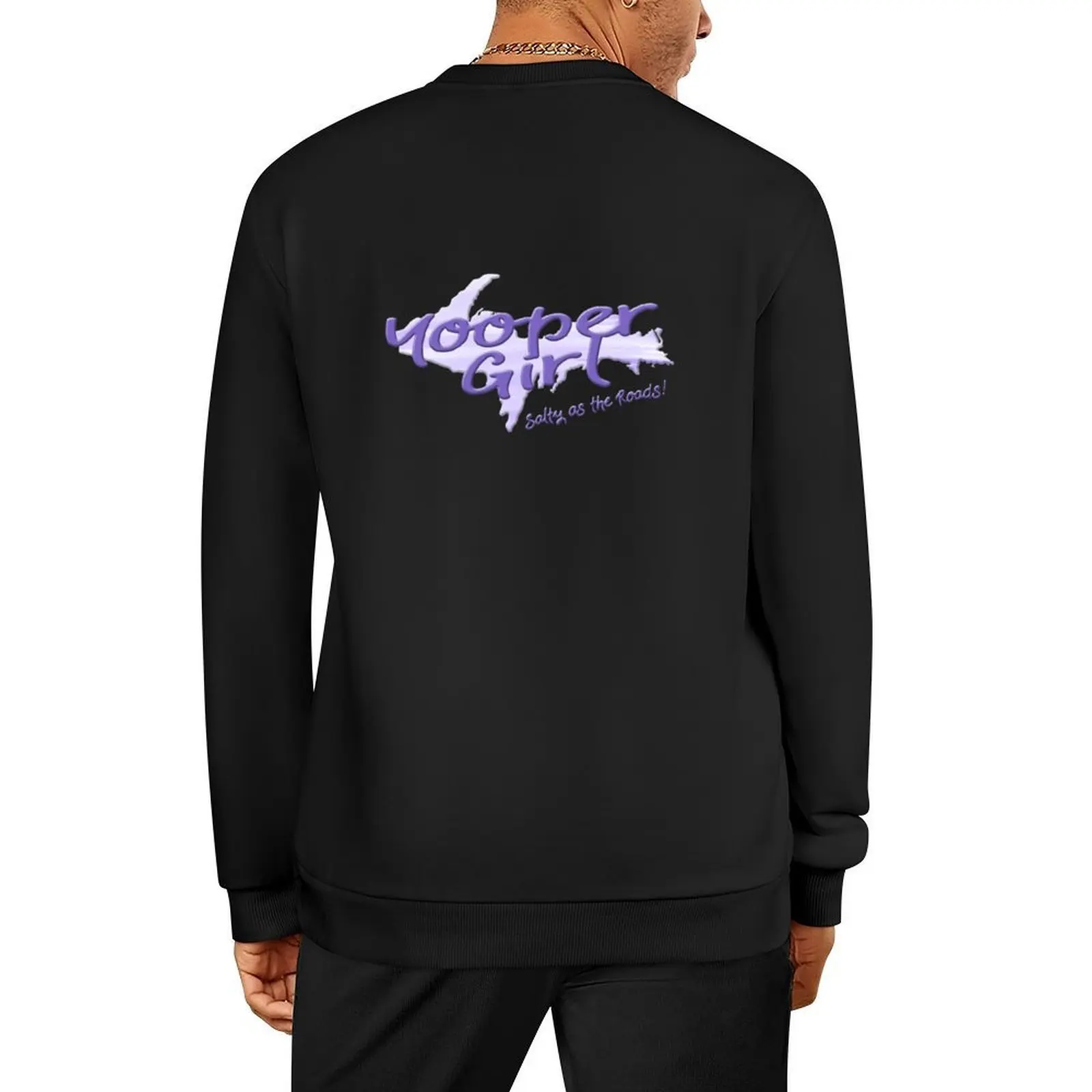 

YOOPER GIRL Salty as the Roads! Upper Peninsula Michigan Pullover men's clothes aesthetic clothing sweatshirts for men