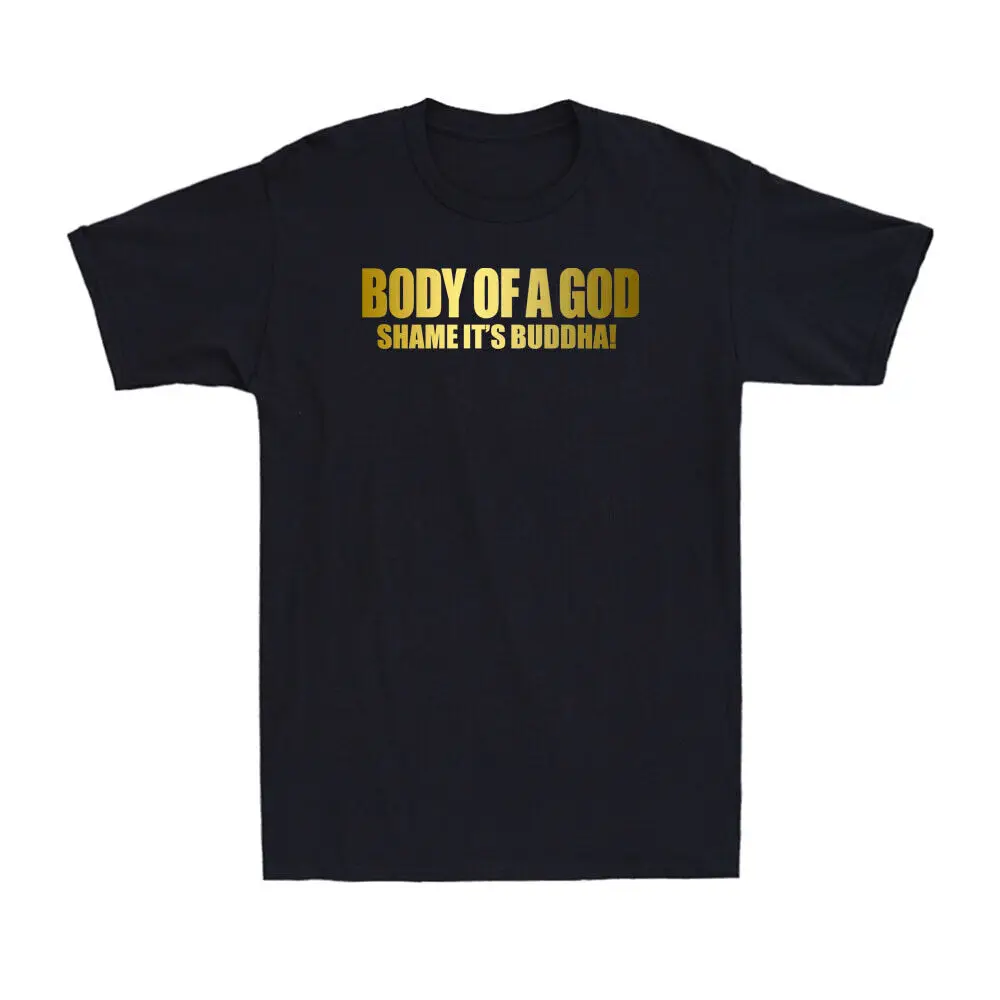 Body Of A God Shame It's Buddah Funny Novelty Golden Print Novelty Men's T-Shirt