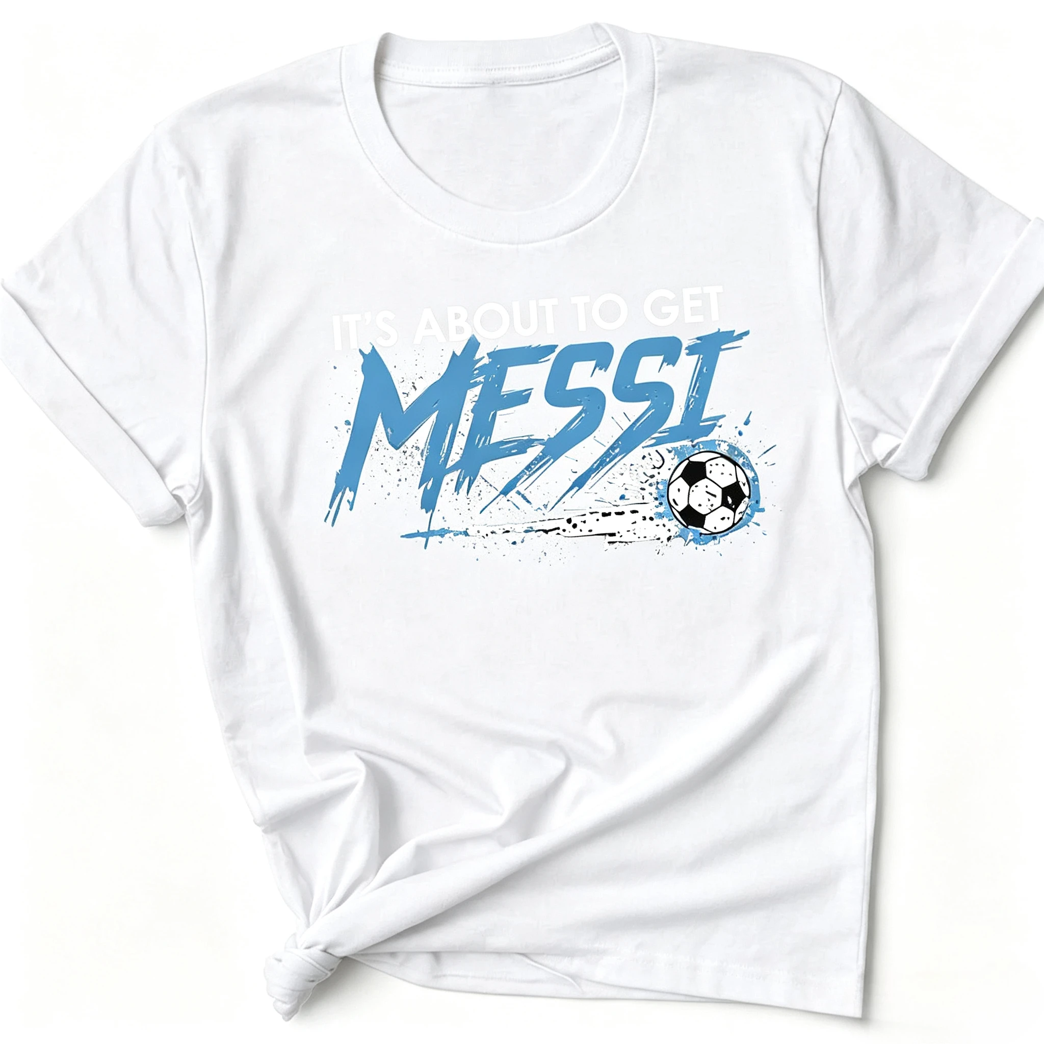 2026 World Cup It's About To Get Messi T Shirt Funny Football Graphic Tee Argentina Soccer Fan Gift Apparel