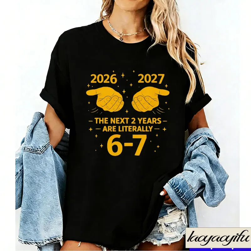 

The Next Two Years Literally Six Seven Funny 67 Meme New Year Eve 2026 Countdown Tee Number Joke Humor Internet Graphic T Shirts