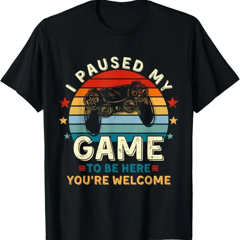I Paused My Game To Be Here You_re Welcome Retro Gamer T Shirt