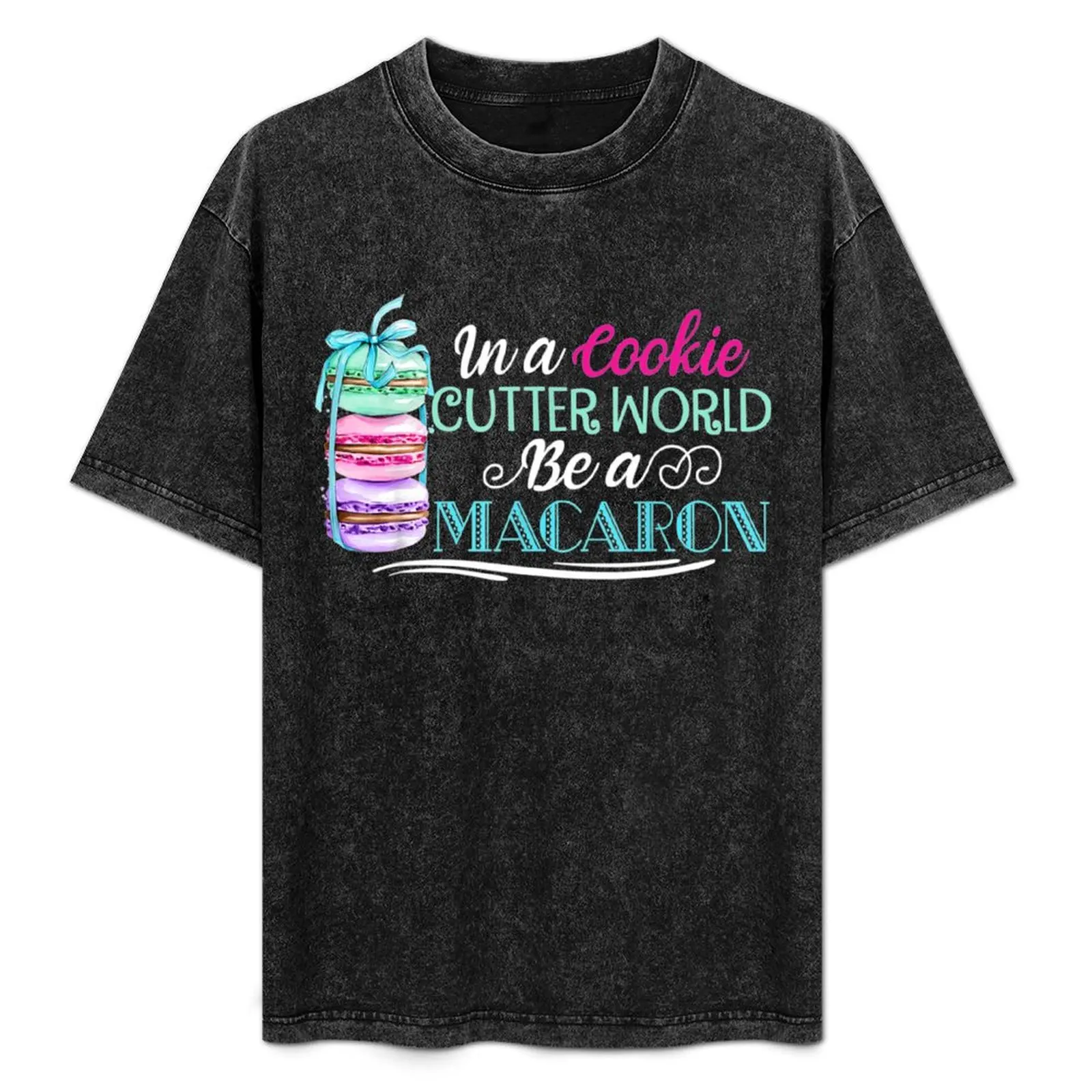 

In A Cookie Cutter World Be A Macaron Macaron Lover T-Shirt Daily Wear Print T-Shirt