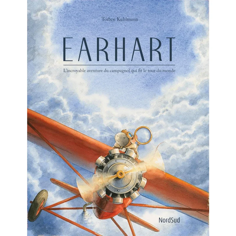 Earhart  Lincroyable Aventure Du Campagnol Qui Fit Le Tour Du Monde Torben Kuhlmann NordSud 9782831101460 Book