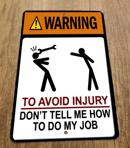 Warning Dont Tell me how To Do My Job  Metal Wall Sign