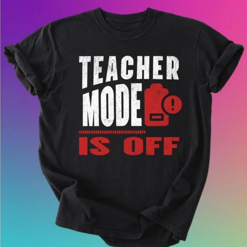 Teacher Mode Is Off Shirt Funny Summer Break Teacher Short Sleeve Tee Last Day of School Gift Tired Teacher T-Shirt