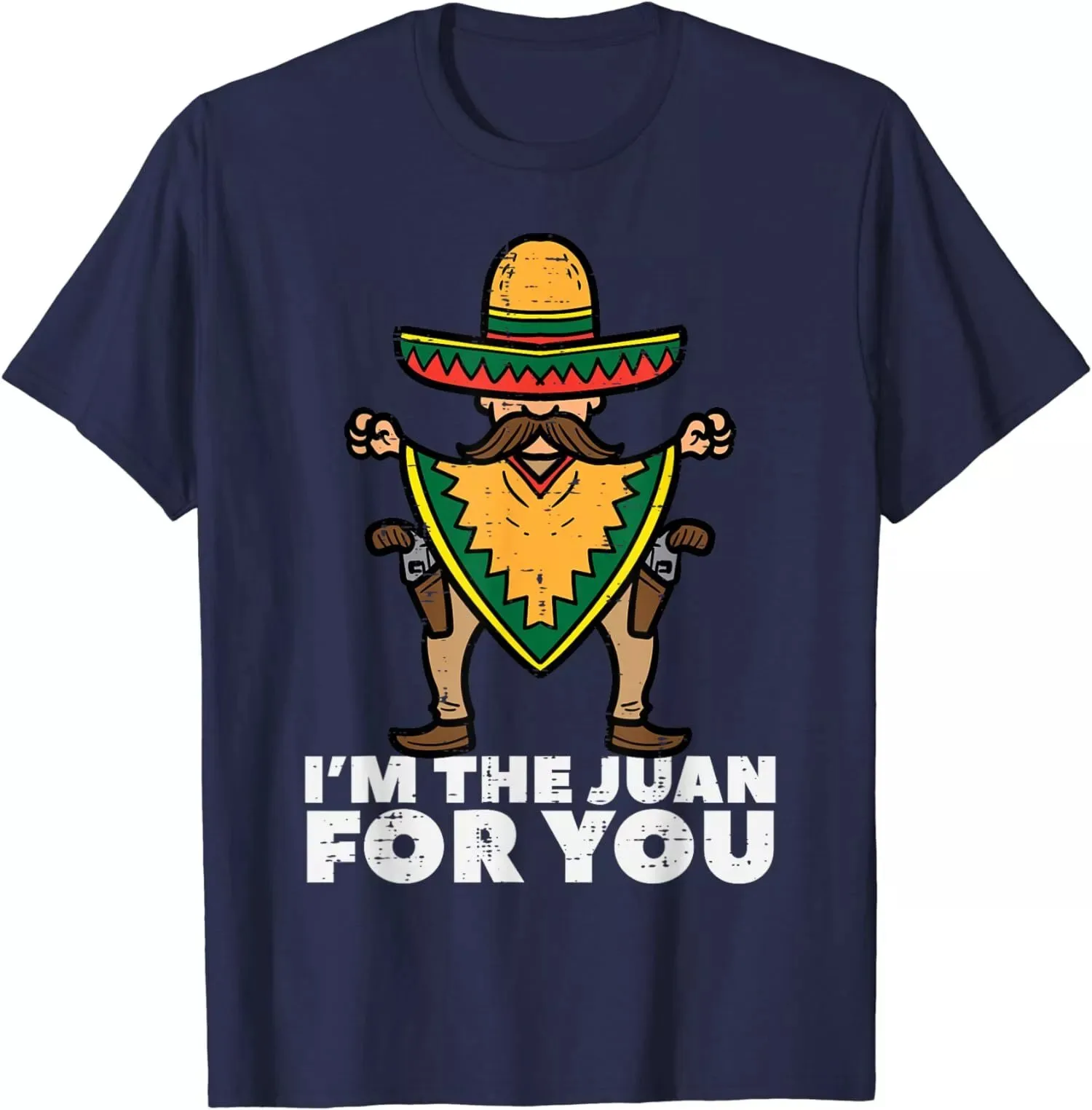 

Im The Juan For You Funny Cinco De Mayo Mexican Unisex T-Shirt