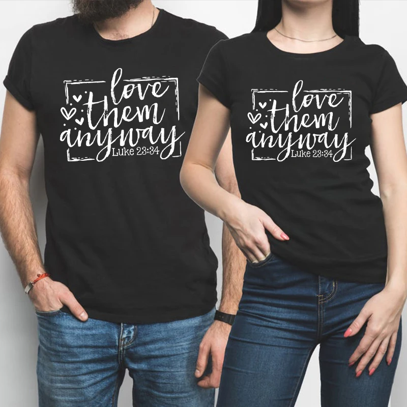 Love Them Anyway T Shirts Love Shirt Valentines Day Graphic T Shirts Valentines Tee Faith Tops Gift for Her