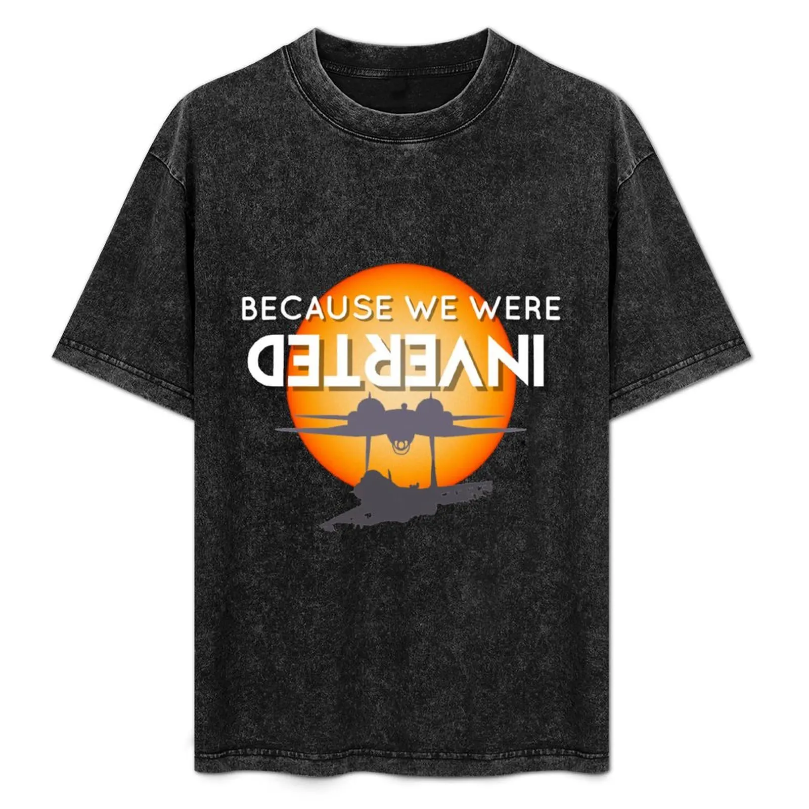 

Because we were inverted funny 80s movie tee T-Shirt luxury t-shirt customs men t shirts