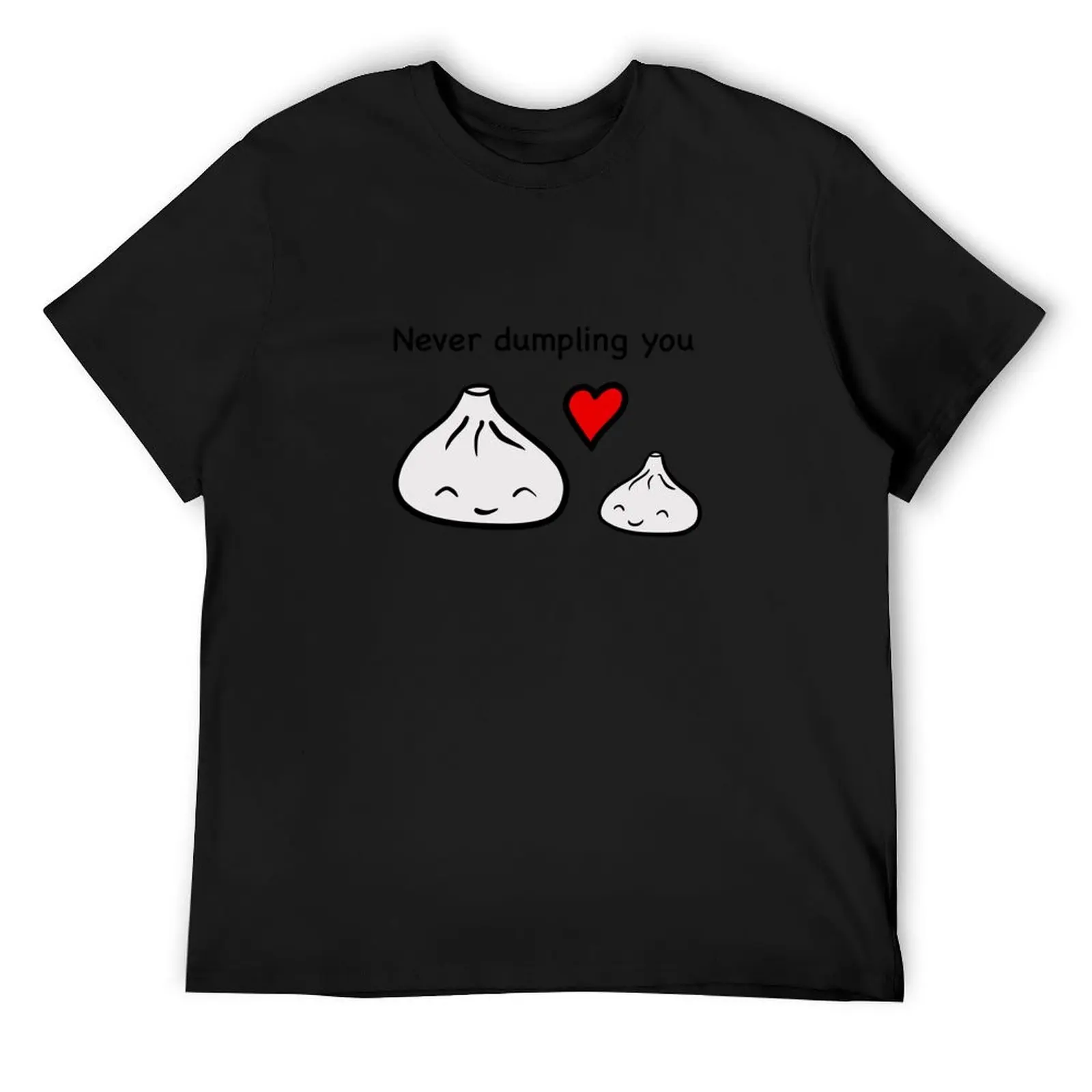 

Never Dumpling You T-Shirt Funny t-shirts football t shirt anime figures croswit shirt man t shirt men 100℅ cotton