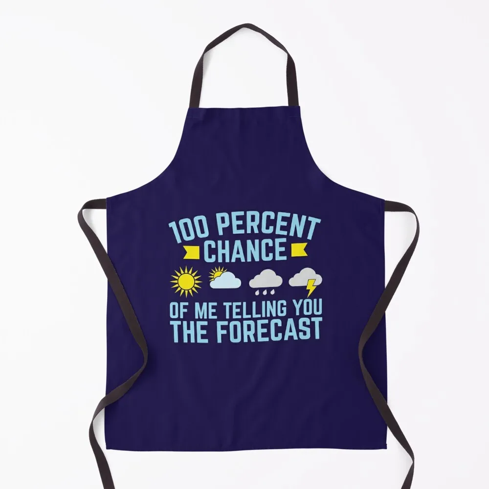 Meteorologist 100 Percent Chance Of Me Telling You The Forecast Apron Restaurant Kitchen Equipment For Hairdresser Kitchen Apron