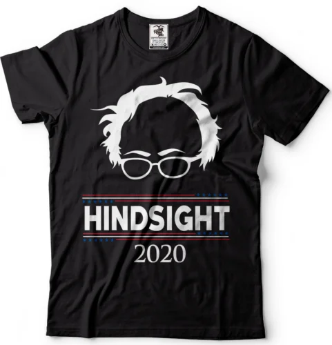 Bernie Sanders Hindsight 2020 USA Election T-Shirt Feel The Bern Political Shirt