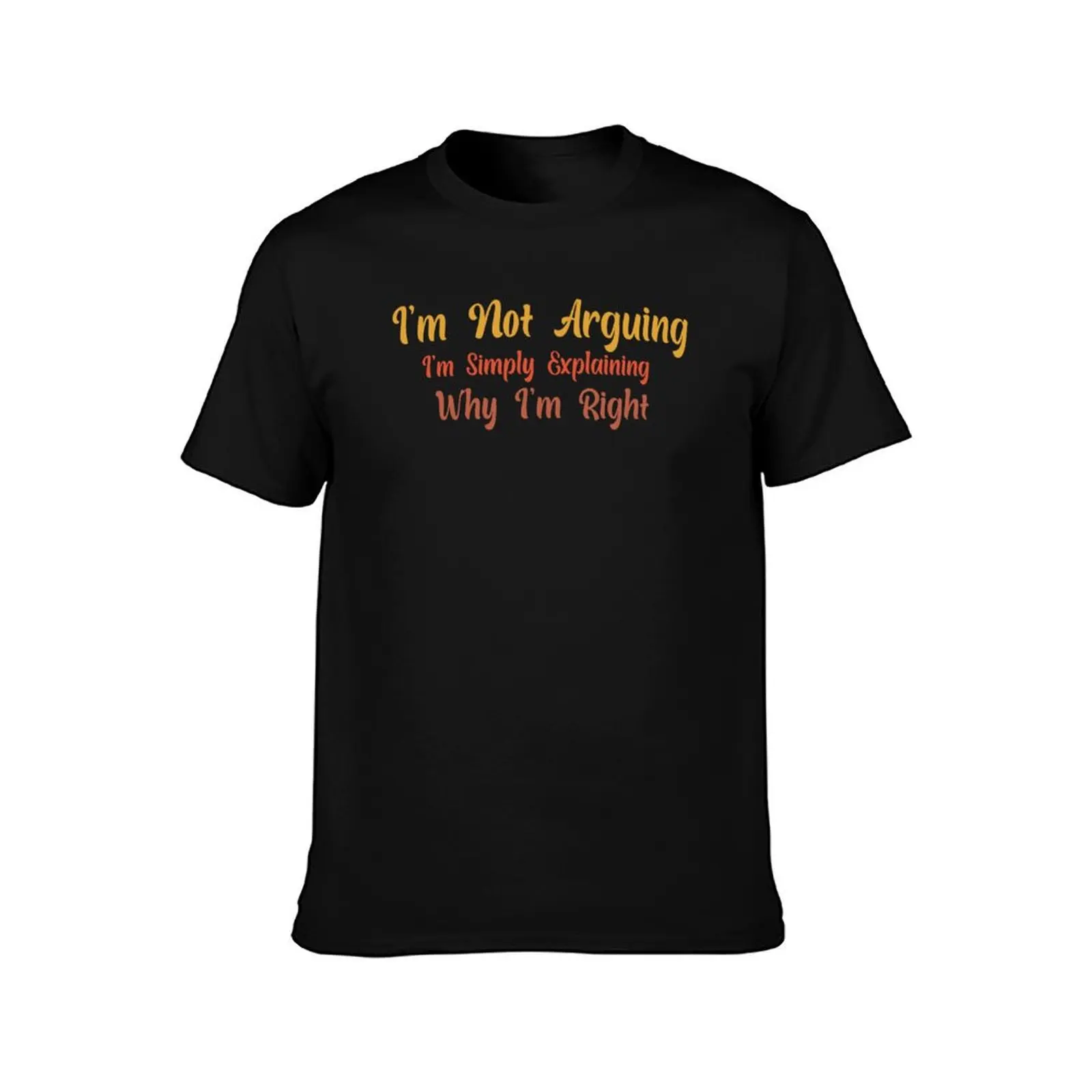 Funny Sarcastic I'm Not Arguing I'm Simply Explaining Why I'm Right Adult Humor T-Shirt Soft Lightweight Cotton T-Shirt
