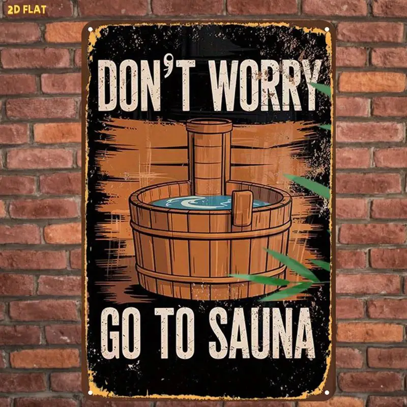 2D Flat 1 Set Funny Vintage Don't Worry, Go To Sauna Metal Decor Plaque for Indoor Garden Office Bathroom Wall Decor