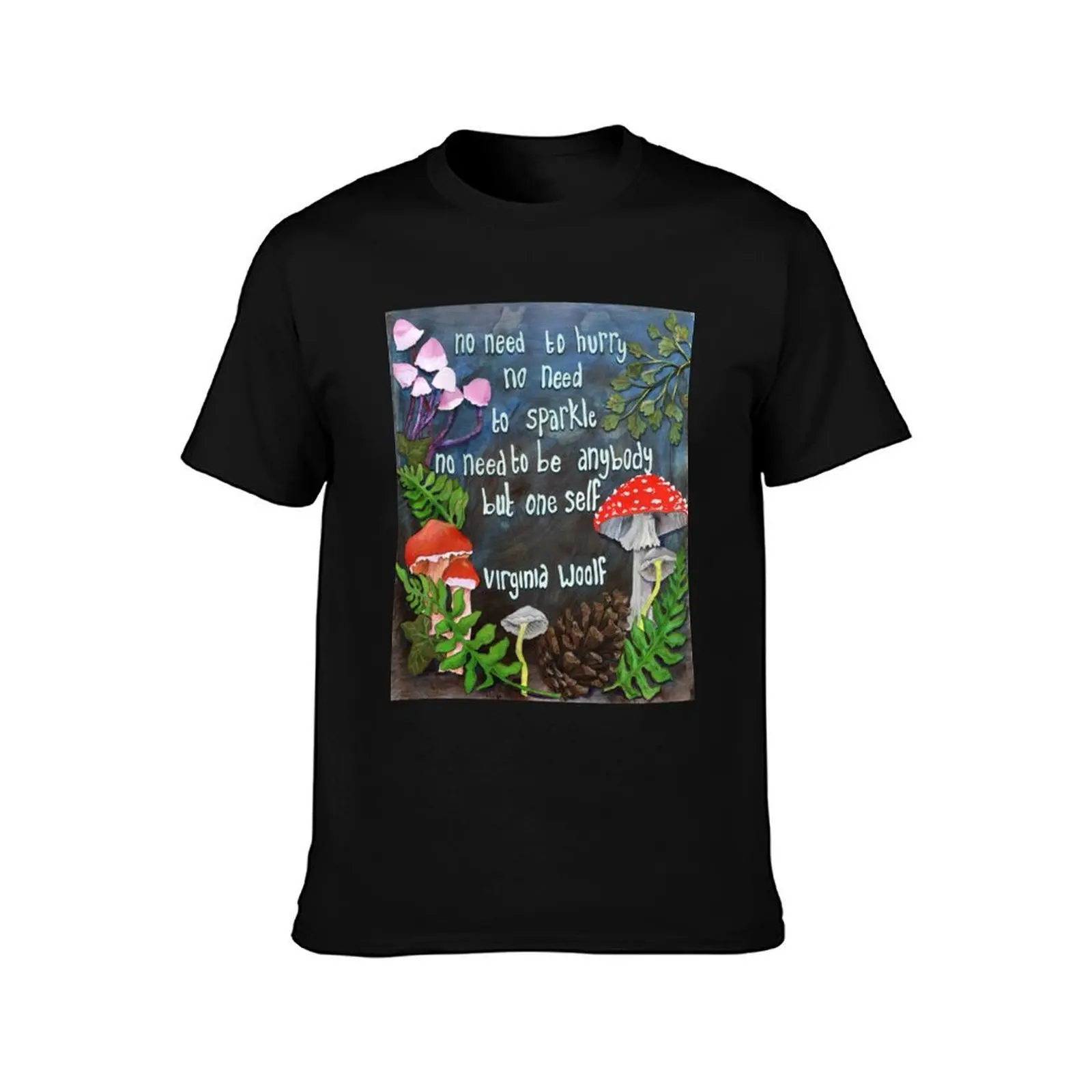 Virginia Woolf: no need to hurry no need to sparkle no need to be anybody but oneself T-Shirt, Summer Casual Cotton Tee