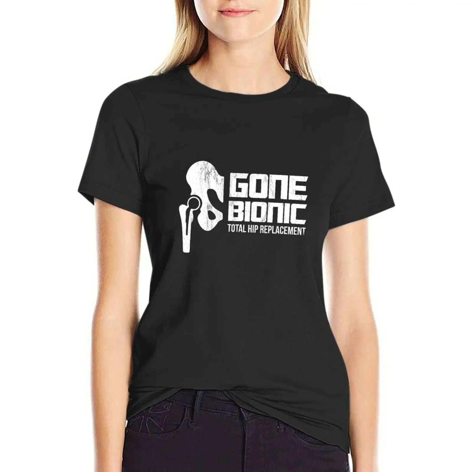 

Gone Bionic, Total Hip Replacement! T-Shirt Female clothing cute clothes customizeds Women's tee shirt