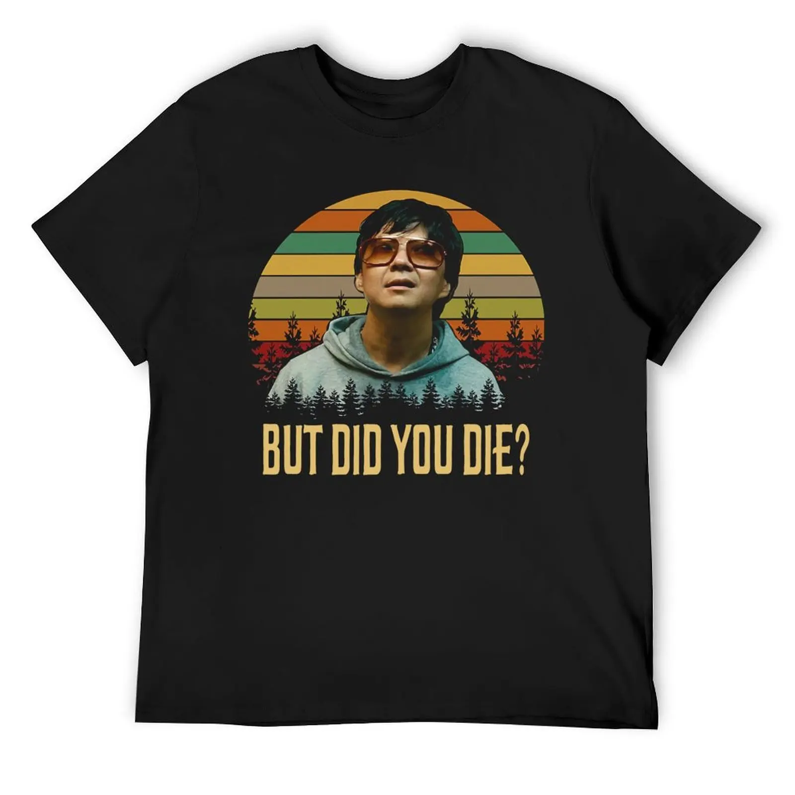 

But Did You Die Shirts, Mr. Chow The Hangover Shirt, Movie Poster Gifts, Custom Shirt, Vintage Retro T-Shirt