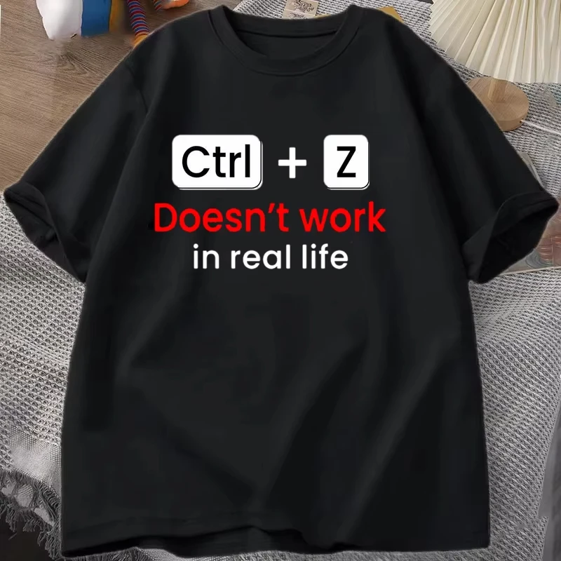New Funny Humorous Ctrl+z Doesn't Work in Real Life Graphic Print T-shirt Cool Summer Soft Harajuku Short Sleeve Plus Size Tops