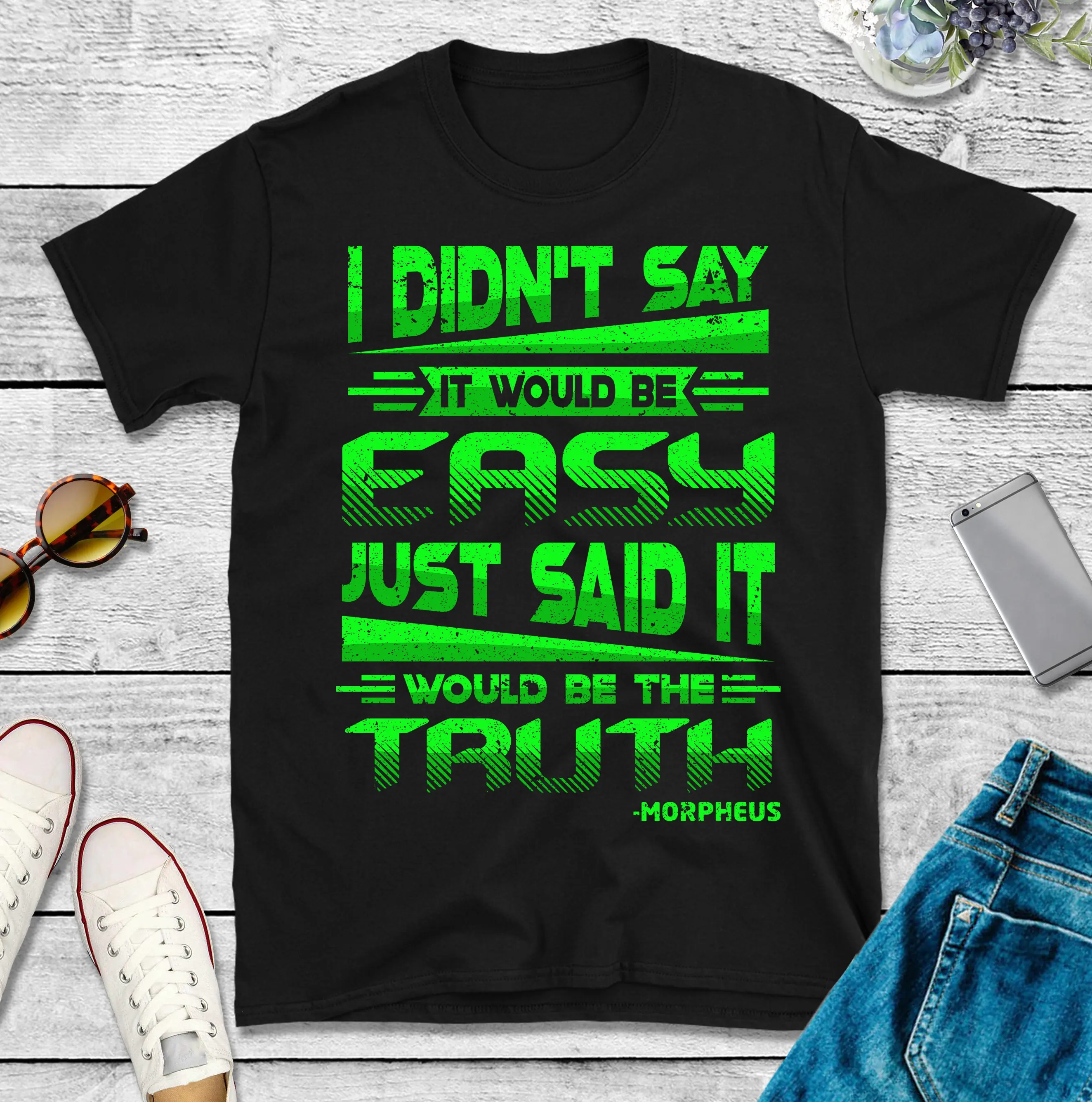 Didn't Say It Would Be Easy Just Said The Truth T Shirt Morpheus Quote TH848 for Dad