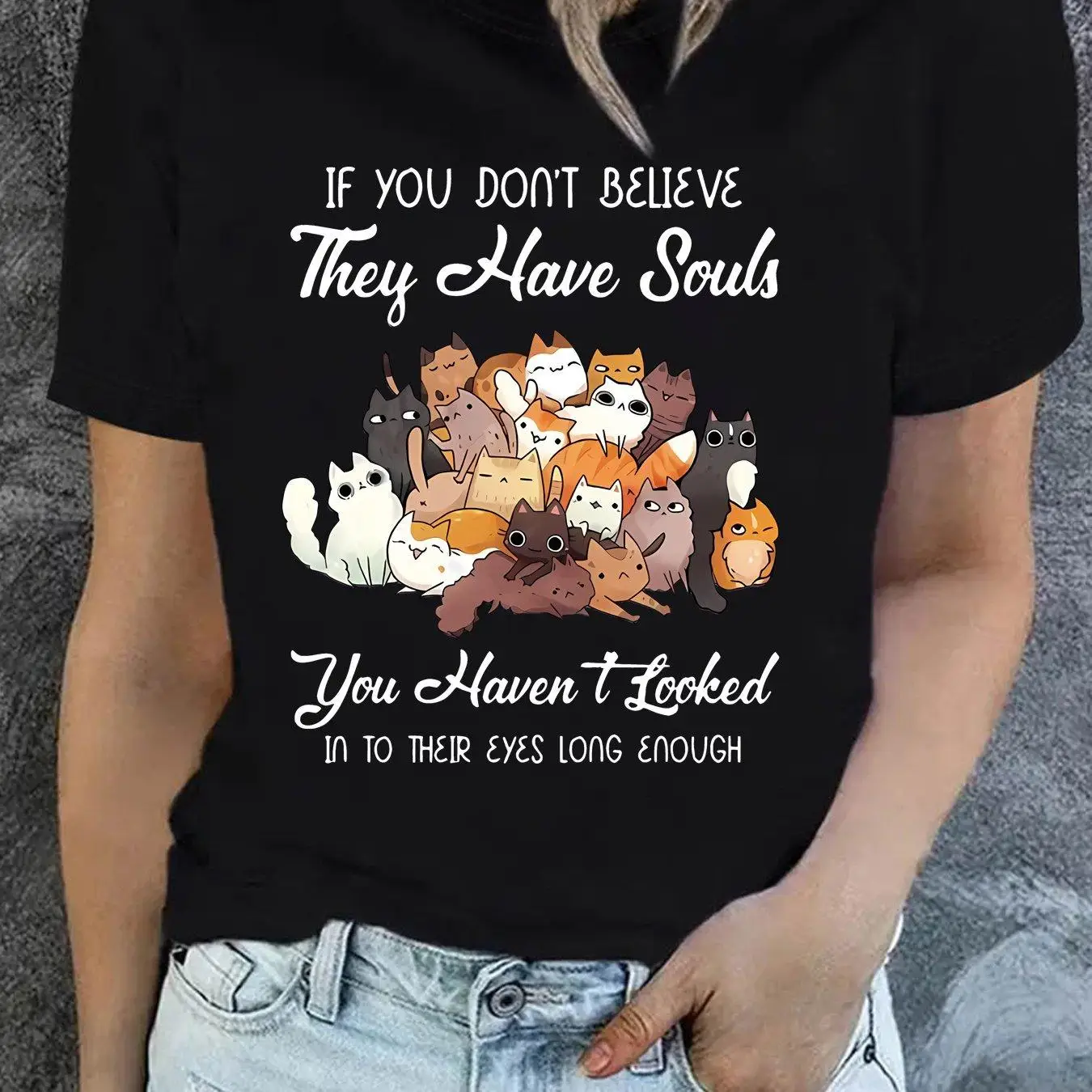 

If You Don't Believe They Have Souls T-shirt Cat Lover Quote Graphic Tee Pet Lover Gift For Cat Mom Dad
