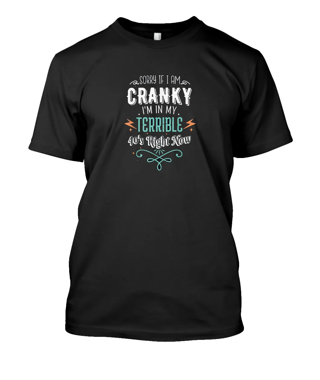 

NEW Sorry If I Am Cranky I'm In My Terrible 40's Right Now Retro T-Shirt S-3XL