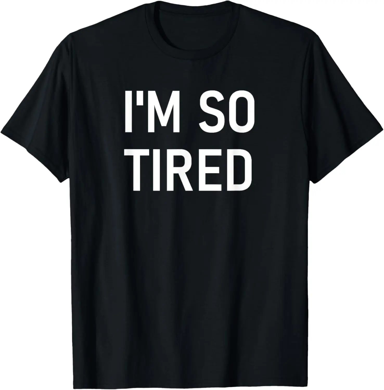 I'm So Tired, Funny, Jokes, Sarcastic T-Shirt