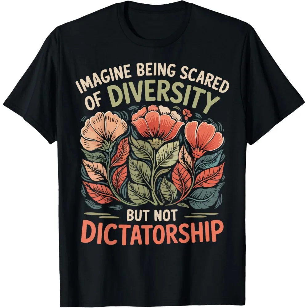 Imagine Being Scared of Diversity But Not Dictatorship Women T-Shirt Retro Fashion Floral Print Nature Lover Summer Clothes