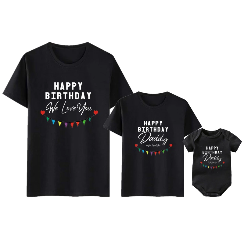 Happy Birthday Daddy We Love You Family Matching Outfits Gift to Dad Mother and Kids Shirts Baby Bodysuit Birthday Presents