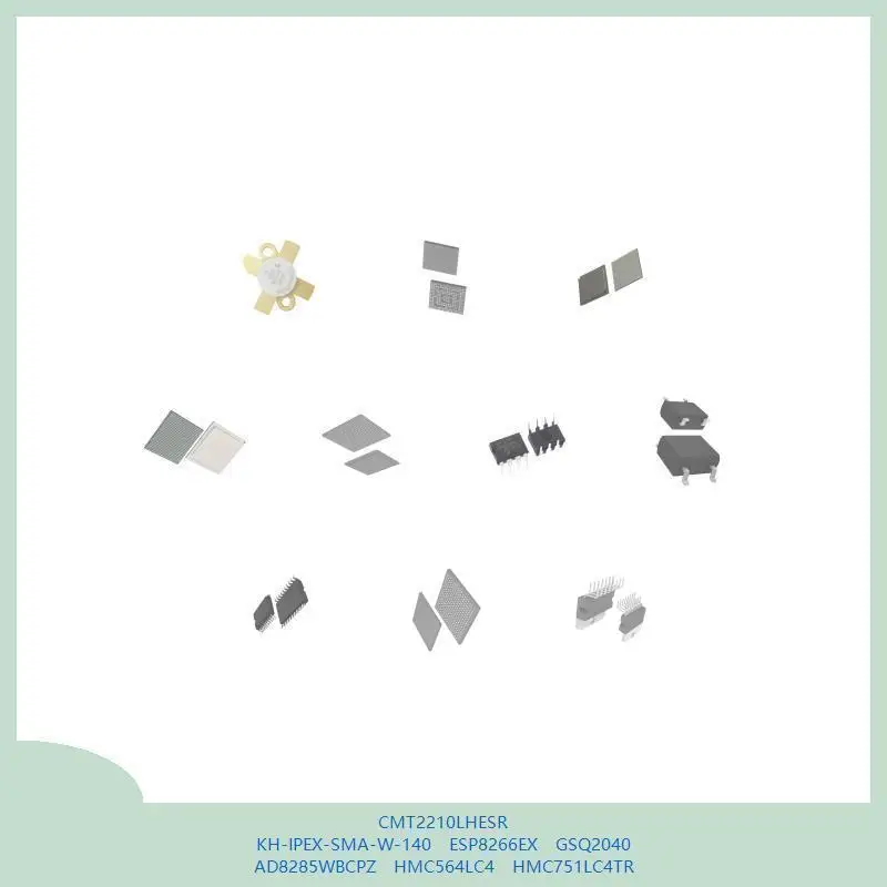 CMT2210LHESR KH-IPEX-SMA-W-140 ESP8266EX GSQ2040 AD8285WBCPZ HMC564LC4 HMC751LC4TR