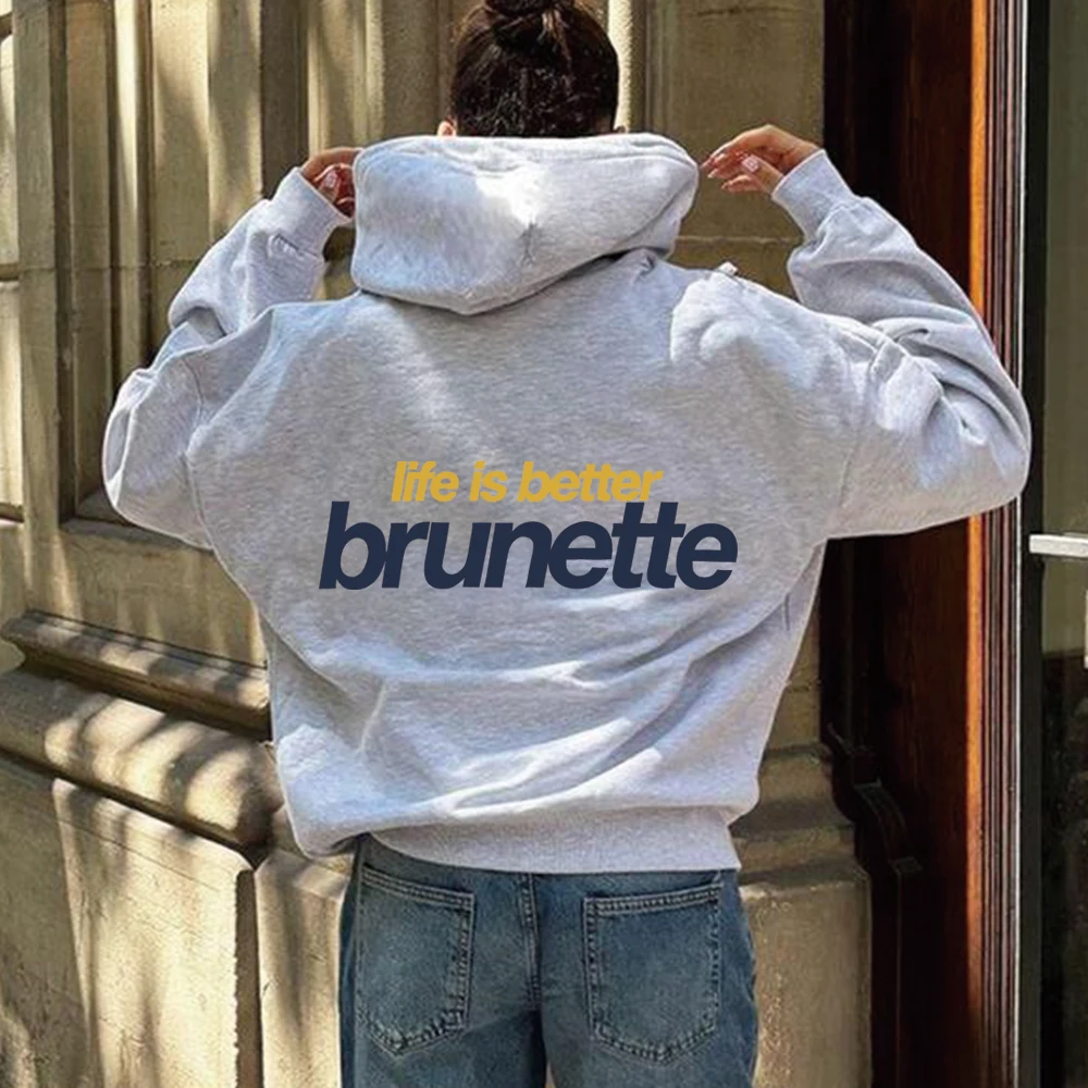 Life Is Better Brunette Hoodie Streetwear Fashion Sweatshirt Graphic Back Print Hoodied Women Autumn Winter Long Sleeves Hoodies