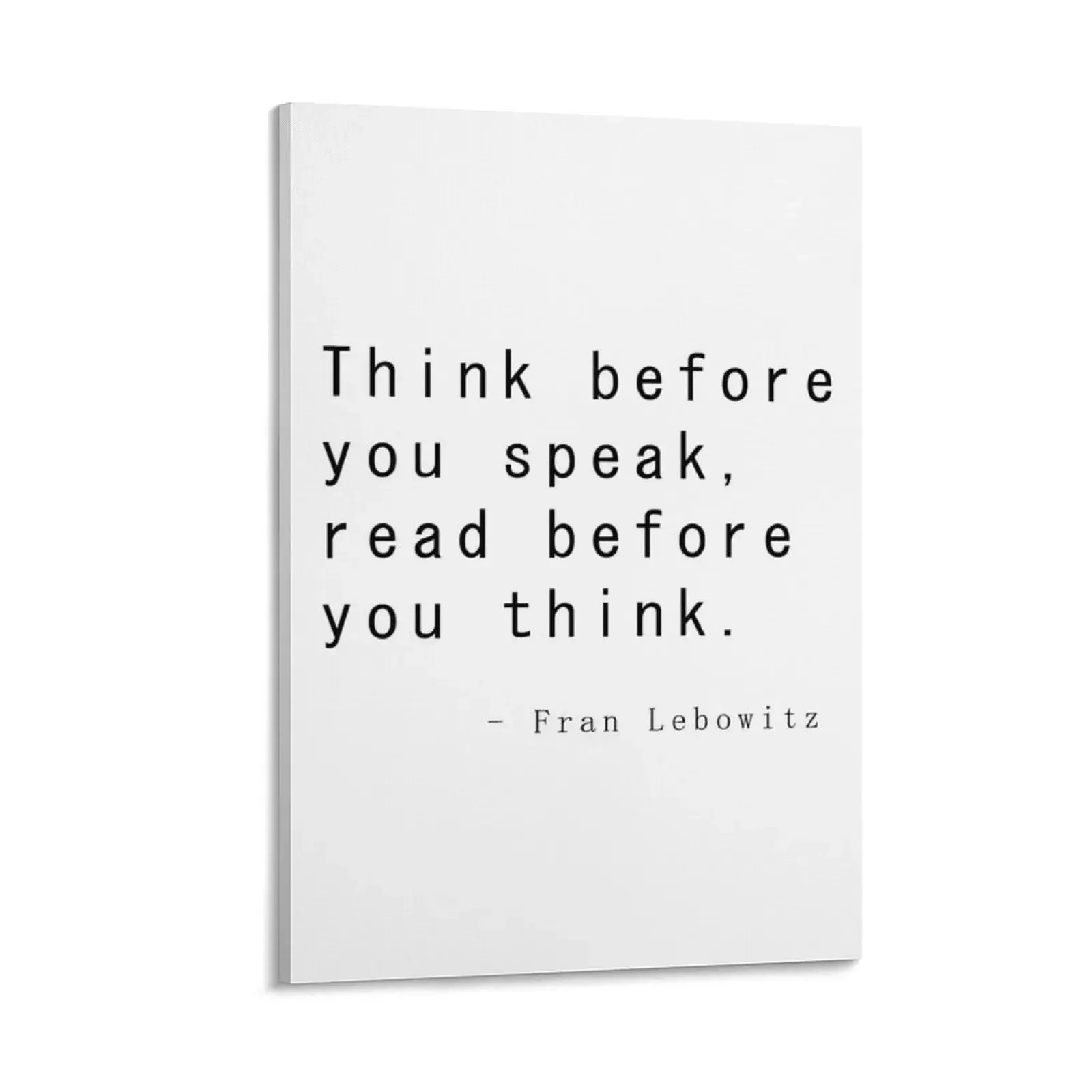 

Fran Lebowitz — Think before you speak. Read before you think. Canvas Painting canvas wall art room decorations for girls