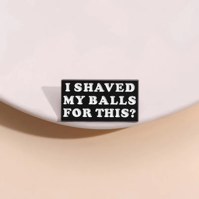 I Shaved My Balls For This Enamel Pin Movie Lines Humor Saying Brooch Lapel Backpack Badge Funny Jewelry Gifts For Friends