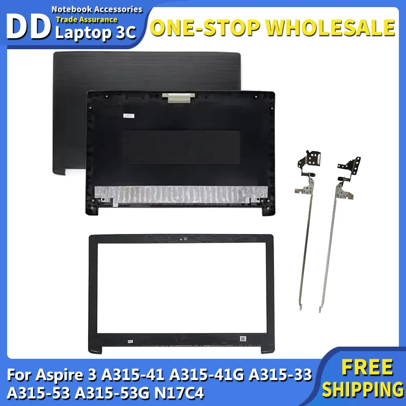 

New For Aspire 3 A315-41 A315-41G A315-33 A315-53 A315-53G N17C4 Laptop LCD Back Cover Rear Lid Top Case Front Bezel Hinges