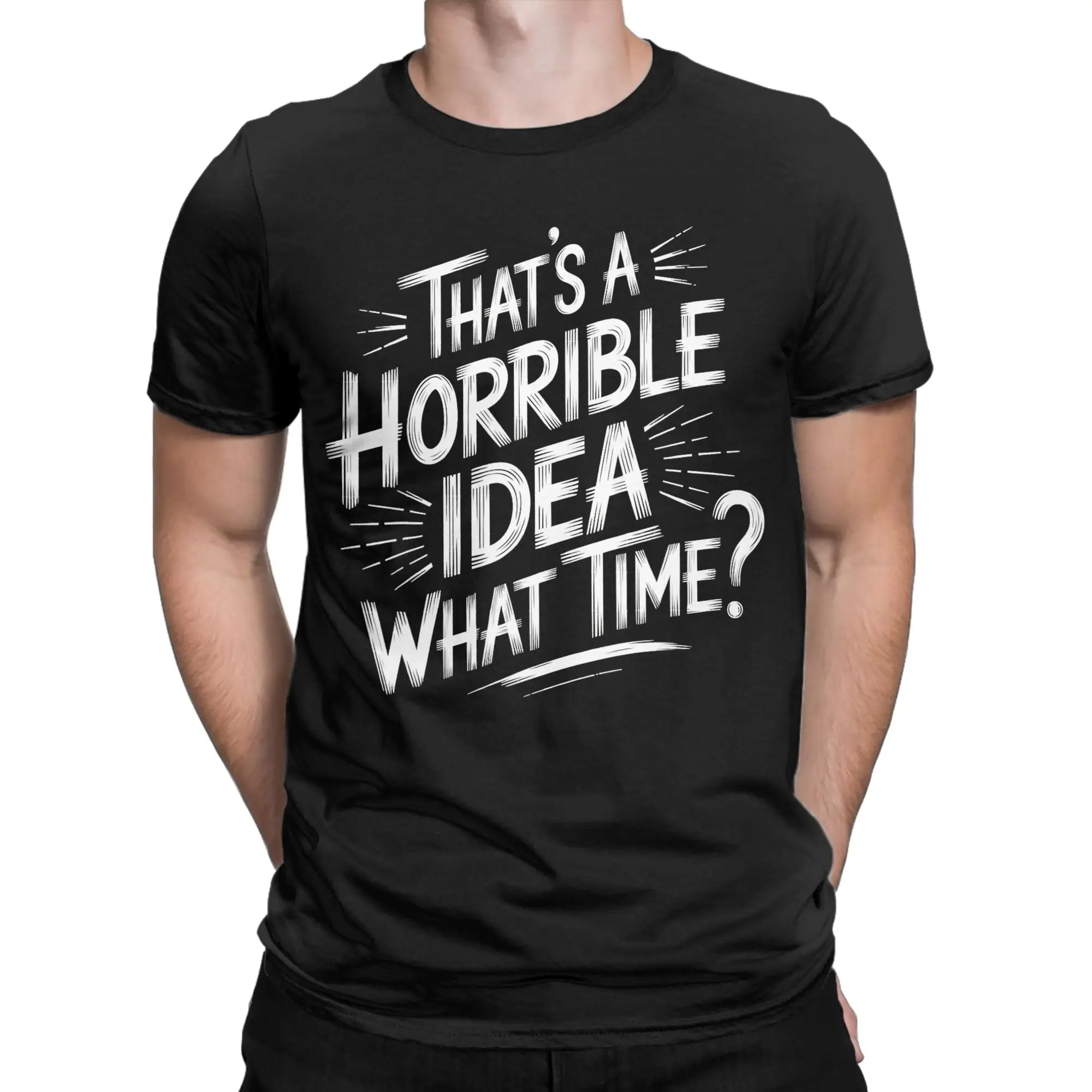 Men's T-Shirts Thats a Horrible Idea What Time Funny Cotton Tees Short Sleeve  T Shirts O Neck Clothes Plus Size
