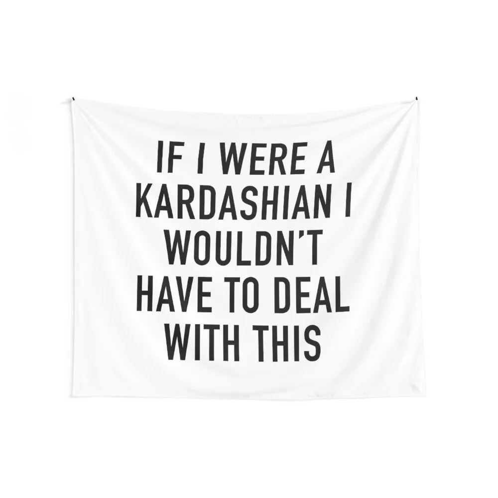 If I were a Kardashian i wouldn't have to deal with this Tapestry Home Decorations Wall Hanging Home Decoration Tapestry