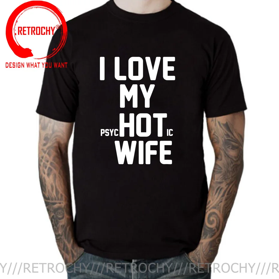 I Love My Hot Psychotic Wife T Shirt male Funny Joke Novelty T-shirts Men Cool Cotton Tshirts Loose Good Quality tshirt camiseta