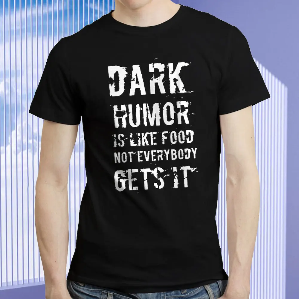 Funny Retro Men 100% Cotton Tshirt Dark Humor Is Like Food - Funny Sarcastic Grumpy Quote Dark Joke TShirt T-shirts