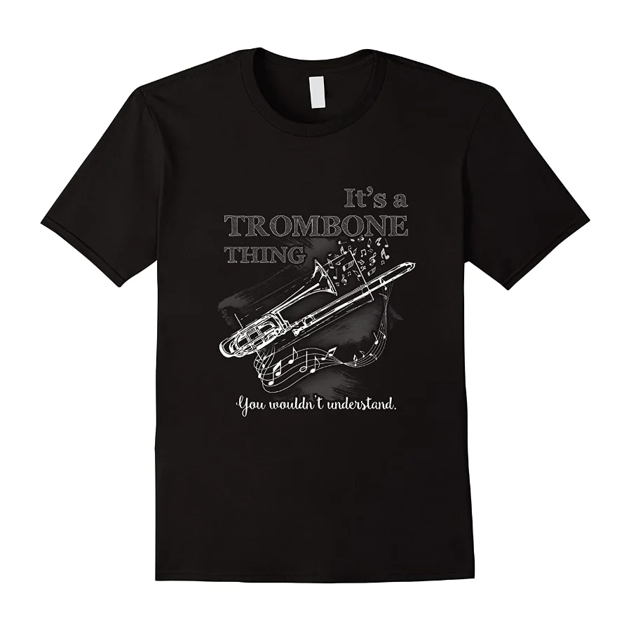 It Is A Trombone Thing. You Wouldn’t Understand. Funny Musical Instrument T-Shirt. Cotton Short Sleeve O-Neck Mens T Shirt New