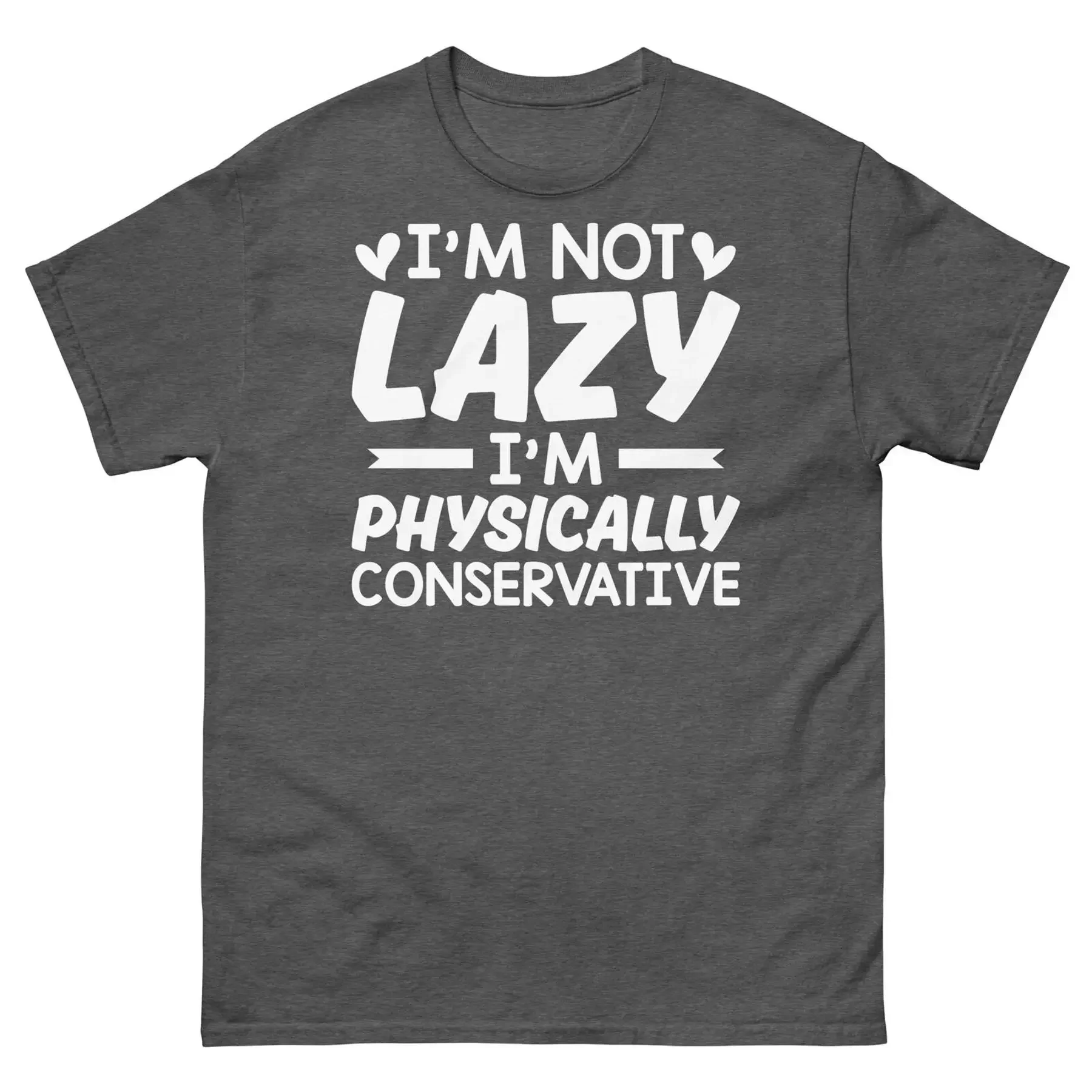 

I m Not Lazy I m Physically Conservative Procrastination Unisex Classic Tee