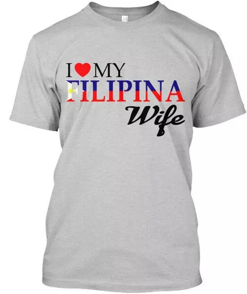 I Love My Filipina Wife - Wife T-Shirt Made in the USA Size S to 5XL