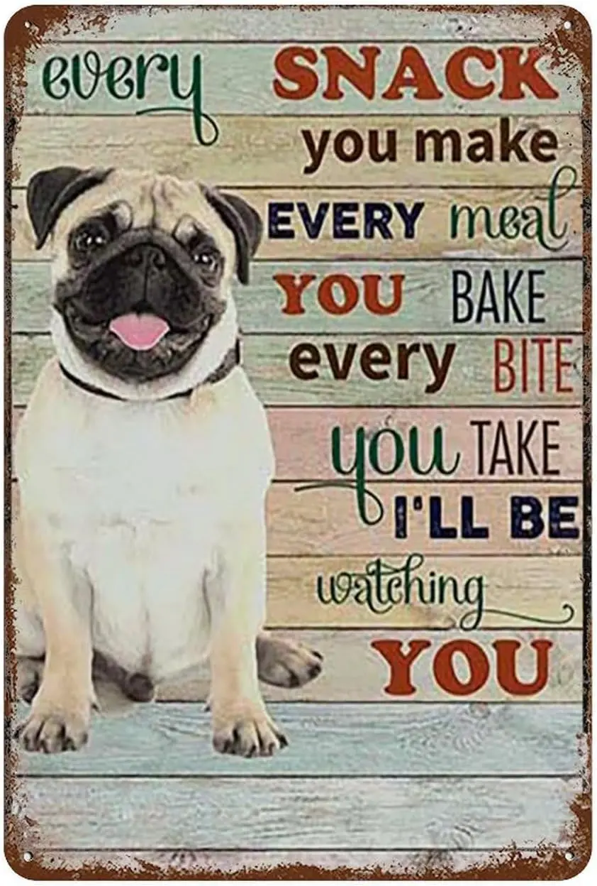 Tin Sign Metal Pug Dog Every Snack You Make Every Meal You Bake Every Bite You Take Funny Vintage Decor For Home Bar Room Diner