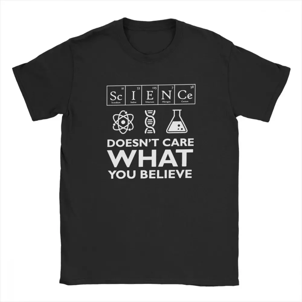 Geek Men T-Shirt Science Doesn't Care What You Believe Clothes Woman Tees Scientist Biology Physics Chemistry Astronomy T Shirt