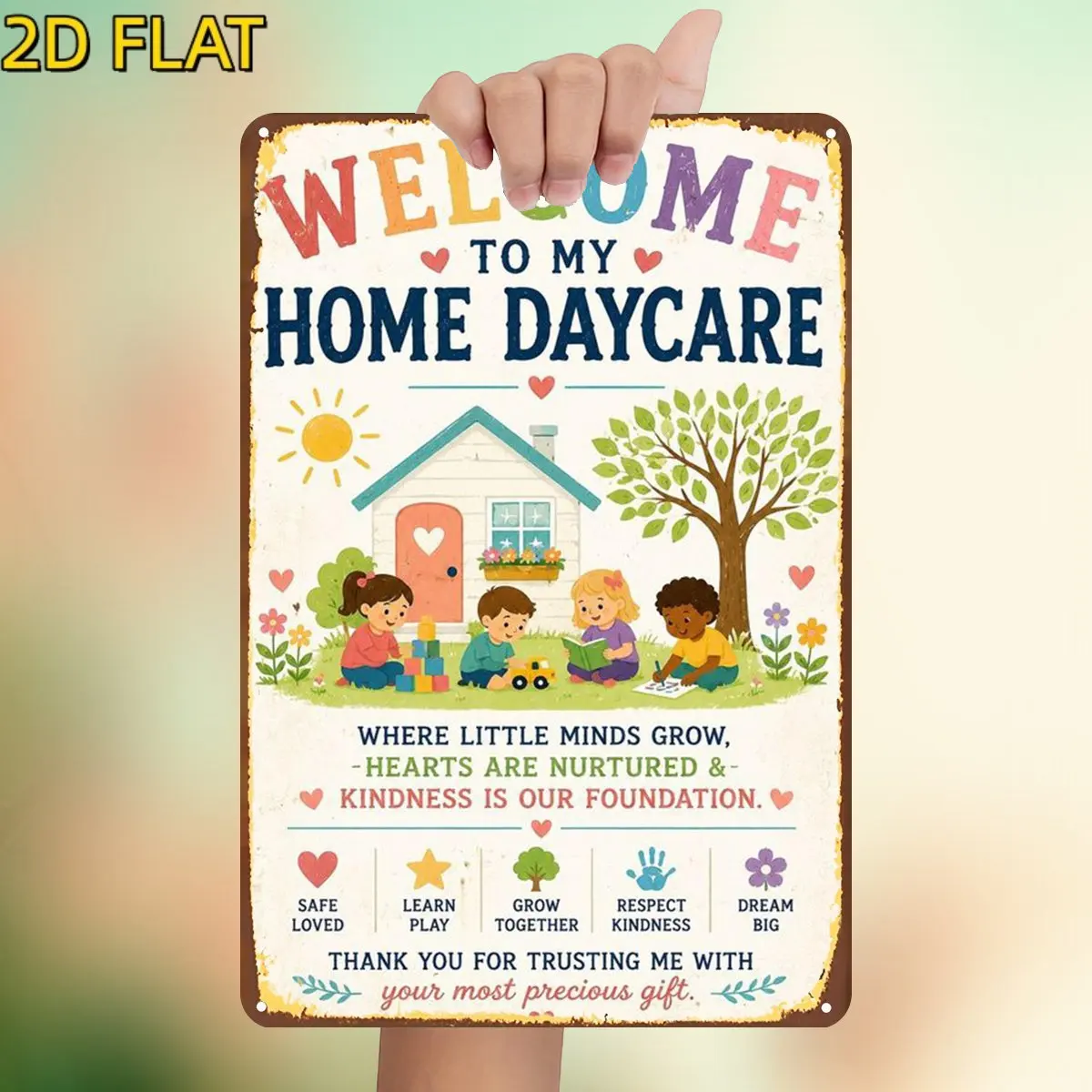 2D Flat,Welcome to My Home Daycare: Where Little Minds Grow and Hearts Are Nurtured with Kindness and Compassion Metal Sign