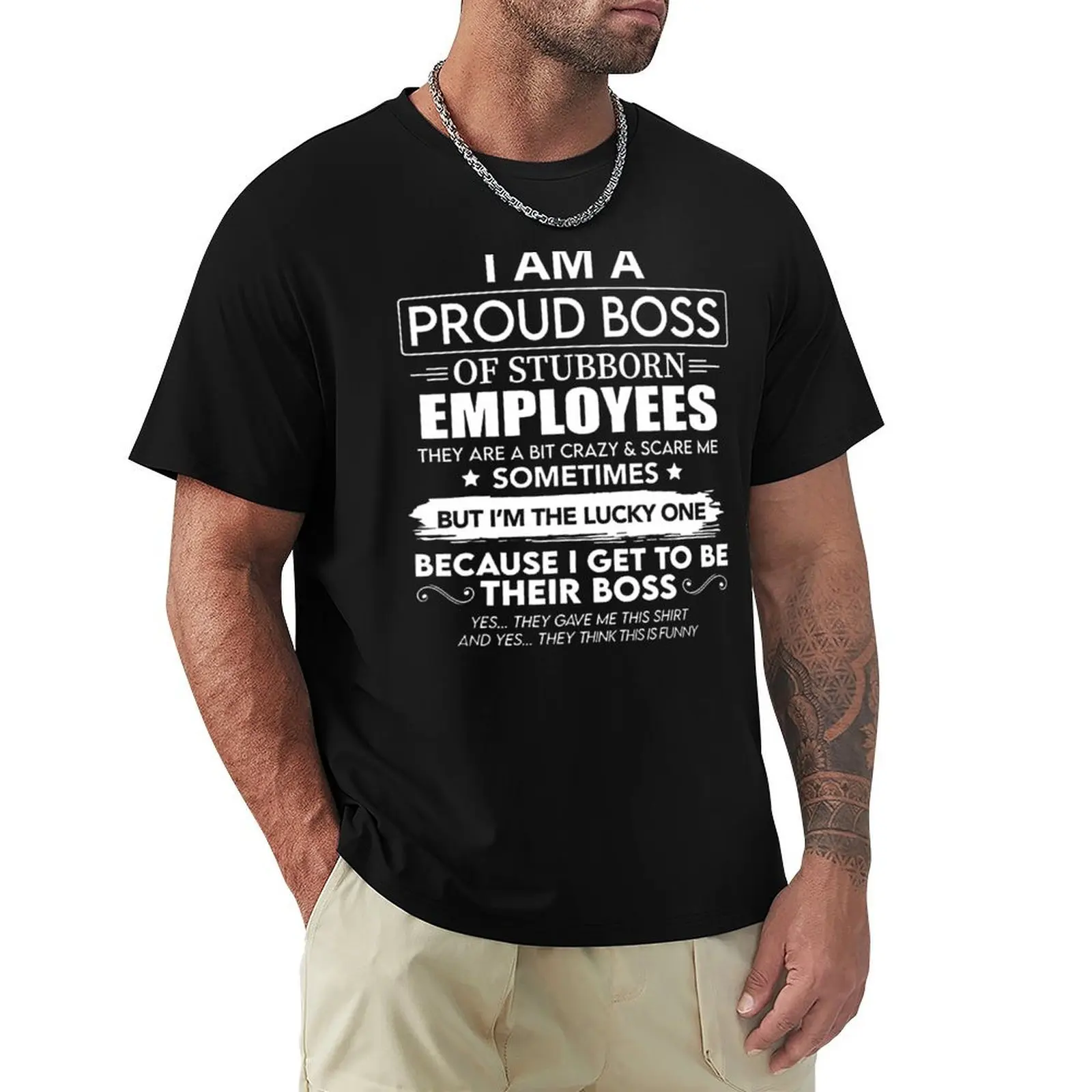 I Am A Proud Boss Of Stubborn Employees They Are Bit Crazy T-Shirt Anti-Pilling Casual T-Shirt