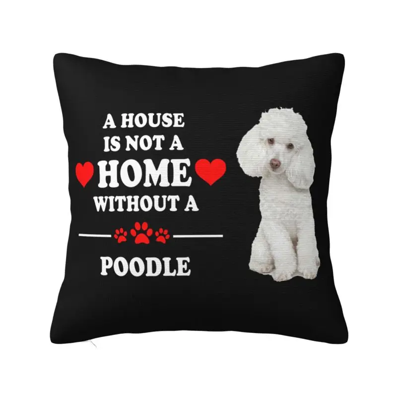 A House Is Not A Home Without Poodle Cushion Cover 40x40cm Soft Throw Pillow Case for Car Square Pillowcase Home Decorative