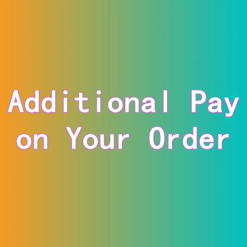 Additional payment for the order (price difference/customized product/remote area/shipping cost difference/additional cost for r