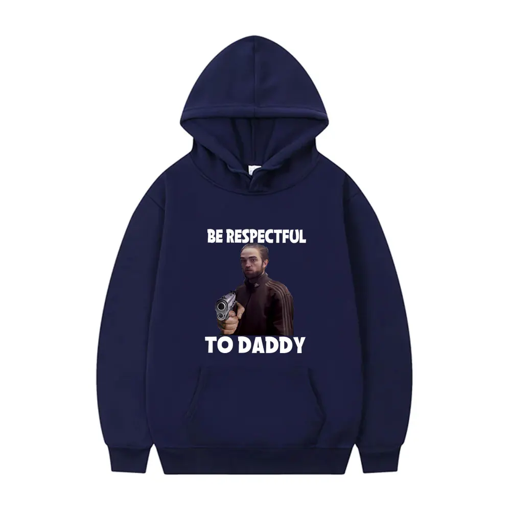 Be Respectful To Daddy Robert Pattinson Funny Meme Hoodie Men's Fashion Oversized Tracksuit Movie Twilight Edward Cullen Hoodies