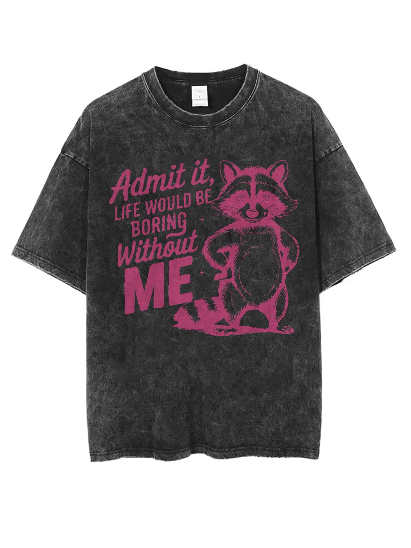 

Admit It Life Would Be Boring Without Me Black Washed Round-Neck T-Shirt Loose for Men Women Comfortable for Winter Christmas