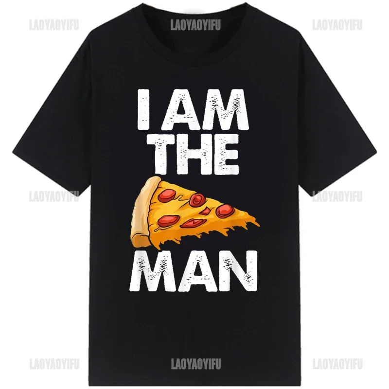 Funny I Am A Pizza Man Tees Male Woman Cool Loose Breathable Graphic T Shirts Fashion Casual Streetwear Tops Female Clothing