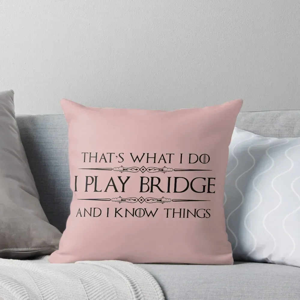 Bridge Players Gifts - I Play Bridge & I Know Things Funny Gift Ideas for the Bridge Card Player & Lover Throw Pillow